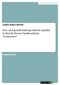 Zeit- und gesellschaftsspezifische Aspekte in Henrik Ibsens Familiendrama  