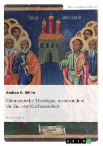 Ökumenische Theologie, insbesondere ihr Ziel der Kircheneinheit