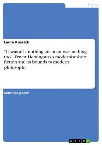 “It was all a nothing and man was nothing too”. Ernest Hemingway's modernist short fiction and its bounds to modern philosophy
