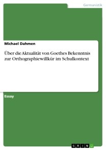 Über die Aktualität von Goethes Bekenntnis zur Orthographiewillkür im Schulkontext