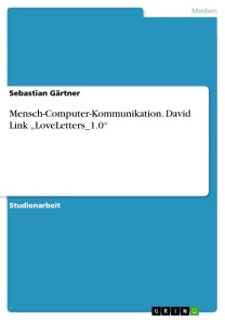 Mensch-Computer-Kommunikation. David Link „LoveLetters_1.0“