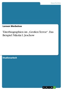 Täterbiographien im „Großen Terror“. Das Beispiel Nikolai I. Jeschow