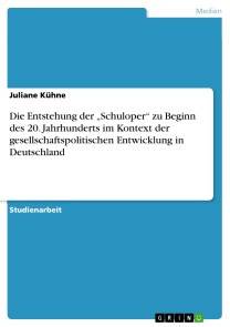 Die Entstehung der „Schuloper“ zu Beginn des 20. Jahrhunderts im Kontext der gesellschaftspolitischen Entwicklung in Deutschland