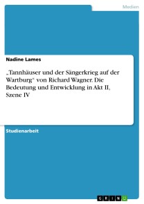 „Tannhäuser und der Sängerkrieg auf der Wartburg“ von Richard Wagner. Die Bedeutung und Entwicklung in Akt II, Szene IV