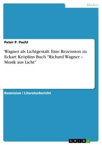 Wagner als Lichtgestalt. Eine Rezension zu Eckart Kröplins Buch 
