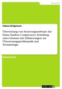 Übersetzung von Steuerungssoftware der Firma Danfoss Compressors. Erstellung eines Glossars mit Erläuterungen zur Übersetzungsproblematik und Terminologie