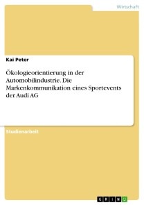 Ökologieorientierung in der Automobilindustrie. Die Markenkommunikation eines Sportevents der Audi AG
