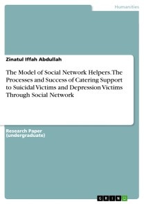 The Model of Social Network Helpers. The Processes and Success of Catering Support to  Suicidal Victims and Depression Victims  Through Social Network