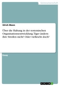 Über die Haltung in der systemischen Organisationsentwicklung. Tiger ändern ihre Streifen nicht! Oder vielleicht doch?