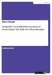 Steigendes Gesundheitsbewusstsein in Deutschland. Die Rolle der Physiotherapie