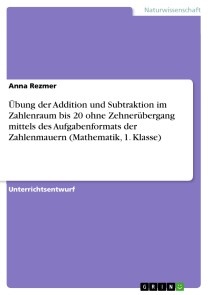 Übung der Addition und Subtraktion im Zahlenraum bis 20 ohne Zehnerübergang mittels des Aufgabenformats der Zahlenmauern (Mathematik, 1. Klasse)