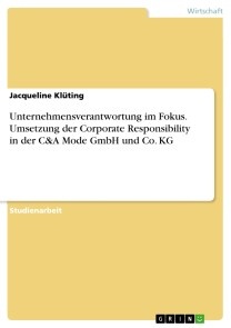 Unternehmensverantwortung im Fokus. Umsetzung der Corporate Responsibility in der C&A Mode GmbH und Co. KG