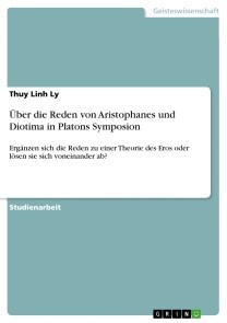 Über die Reden von Aristophanes und Diotima in Platons Symposion