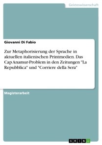 Zur Metaphorisierung der Sprache in aktuellen italienischen Printmedien. Das Cap Anamur-Problem in den Zeitungen 