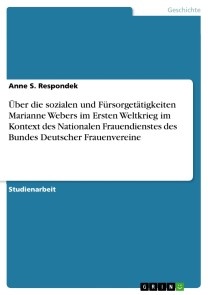 Über die sozialen und Fürsorgetätigkeiten Marianne Webers im Ersten Weltkrieg im Kontext des Nationalen Frauendienstes des Bundes Deutscher Frauenvereine