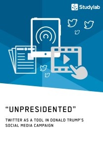 “Unpresidented” - Twitter as a Tool in Donald Trump's Social Media Campaign