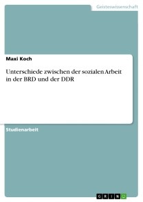 Unterschiede zwischen der sozialen Arbeit in der BRD und der DDR