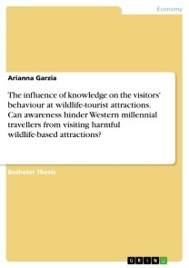 The influence of knowledge on the visitors' behaviour at wildlife-tourist attractions. Can awareness hinder Western millennial travellers from visiting harmful wildlife-based attractions?