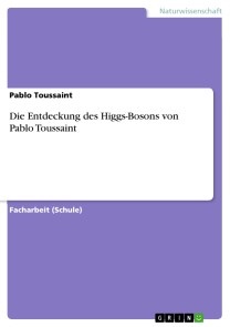 Die Entdeckung des Higgs-Bosons von Pablo Toussaint