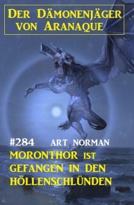 ​Moronthor ist gefangen in den Höllenschlünden: Der Dämonenjäger von Aranaque 284