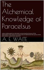The Alchemical knowledge of Paracelsus