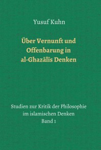 Über Vernunft und Offenbarung in al-Ghazalis Denken
