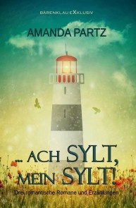 … ach Sylt, mein Sylt! - Drei kurze romantische Romane und Erzählungen