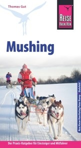 Reise Know-How Mushing - Hundeschlittenfahren Der Praxis-Ratgeber für Einsteiger und Mitfahrer (Sachbuch)