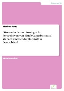 Ökonomische und ökologische Perspektiven von Hanf (Cannabis sativa) als nachwachsender Rohstoff in Deutschland