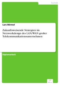 Zukunftsweisende Strategien im Netzwerkdesign des LAN/WAN großer Telekommunikationsunternehmen