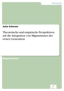 Theoretische und empirische Perspektiven auf die Integration von Migrantinnen der ersten Generation