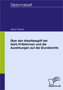 Über den Arbeitsbegriff der Hartz IV-Reformen und die Auswirkungen auf die Grundrechte