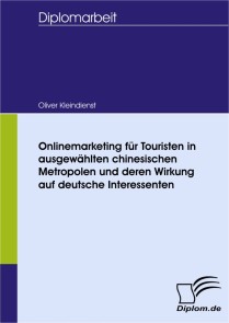 Onlinemarketing für Touristen in ausgewählten chinesischen Metropolen und deren Wirkung auf deutsche Interessenten