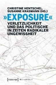 »Exposure« - Verletzlichkeit und das Politische in Zeiten radikaler Ungewissheit