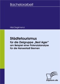 Städtetourismus für die Zielgruppe Best Ager am Beispiel einer Potenzialanalyse für die Hansestadt Bremen