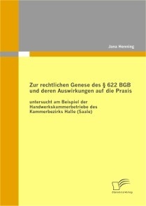 Zur rechtlichen Genese des § 622 BGB und deren Auswirkungen auf die Praxis: untersucht am Beispiel der Handwerkskammerbetriebe des Kammerbezirks Halle (Saale)