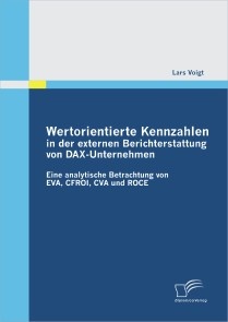 Wertorientierte Kennzahlen in der externen Berichterstattung von DAX-Unternehmen: Eine analytische Betrachtung  von EVA, CFROI, CVA und ROCE