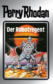 Perry Rhodan 6: Der Robotregent (Silberband)