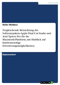 Vergleichende Betrachtung der Softwarepakete Apple Final Cut Studio und Avid Xpress Pro für die Macintosh-Plattform, mit Hinblick auf hardwareseitige Erweiterungsmöglichkeiten.
