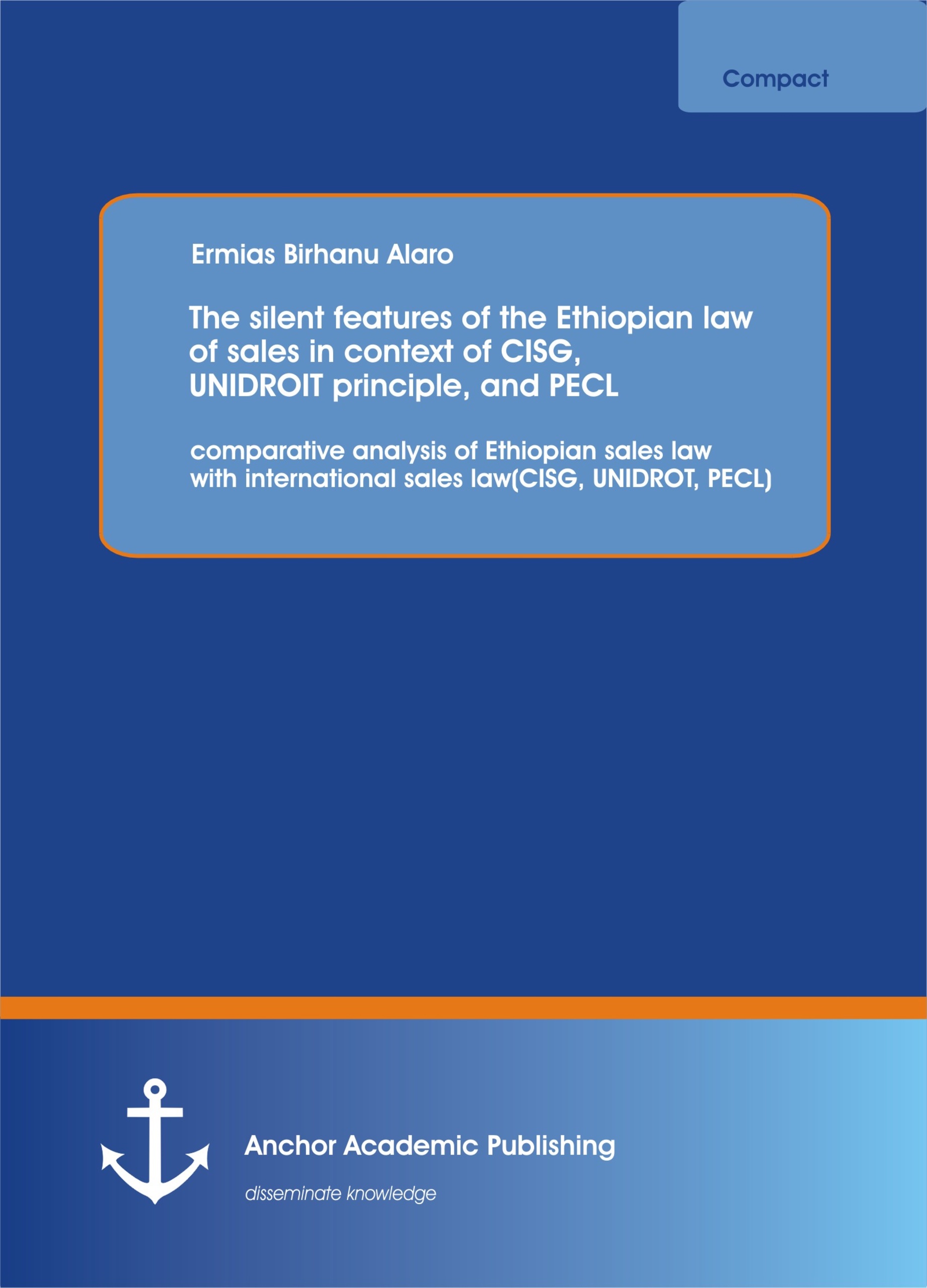 The silent features  of the Ethiopian law of sales in context of CISG, UNIDROIT principle, and PECL