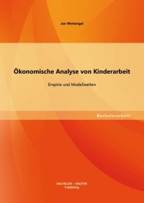Ökonomische Analyse von Kinderarbeit: Empirie und Modellwelten