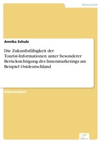 Die Zukunftsfähigkeit der Tourist-Informationen unter besonderer Berücksichtigung des Innenmarketings am Beispiel Ostdeutschland