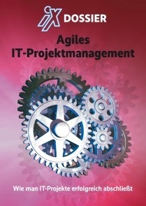 iX Dossier: Agiles IT-Projektmanagement
