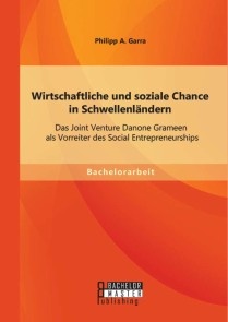 Wirtschaftliche und soziale Chance in Schwellenländern: Das Joint Venture Danone Grameen als Vorreiter des Social Entrepreneurships