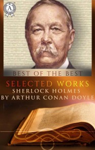 Selected works. Sherlock Holmes by Arthur Conan Doyle