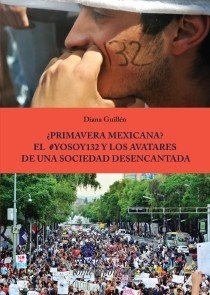 ¿Primavera Mexicana? El #YoSoy132 y los avatares de una sociedad desencantada