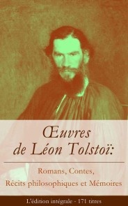 Œuvres de Léon Tolstoï: Romans, Contes, Récits philosophiques et Mémoires (L'édition intégrale - 171 titres)