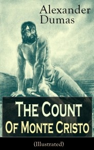 The Count of Monte Cristo (Illustrated): Historical Adventure Classic from the renowned French writer, known for The Three Musketeers, The Black Tulip, Twenty Years After, La Reine Margot and The  ...