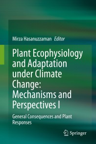 Plant Ecophysiology and Adaptation under Climate Change: Mechanisms and Perspectives I